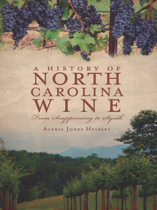 Title details for A History of North Carolina Wine by Alexia Jones Helsley - Available